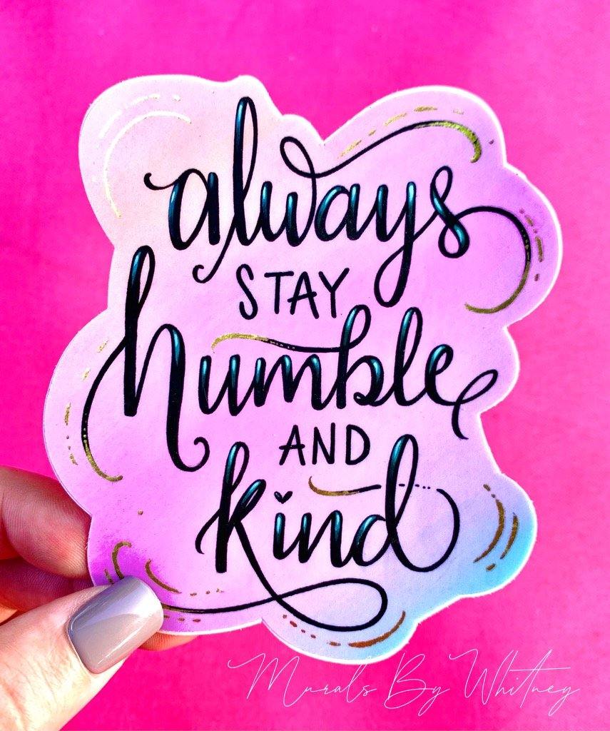 Always Stay Humble and Kind - Whitney Hayden